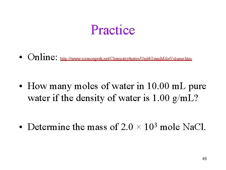 Practice • Online: http: //www. sciencegeek. net/Chemistry/taters/Unit 4 Gram. Mole. Volume. htm • How