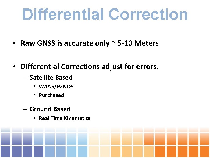 Differential Correction • Raw GNSS is accurate only ~ 5 -10 Meters • Differential