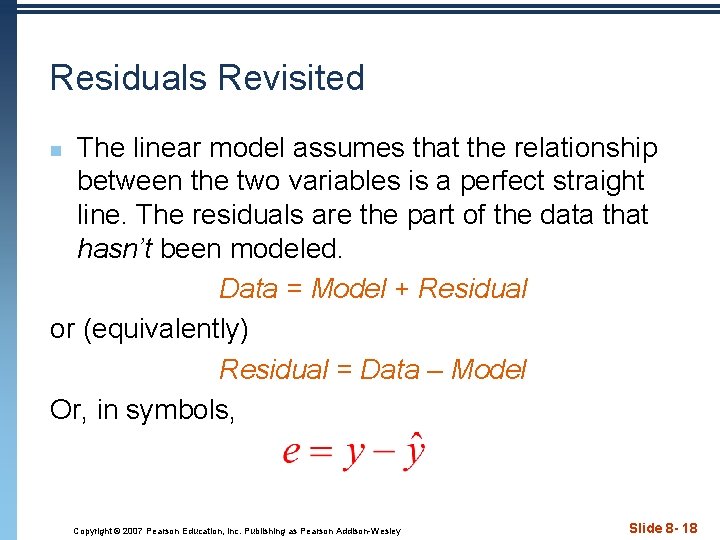 Residuals Revisited The linear model assumes that the relationship between the two variables is