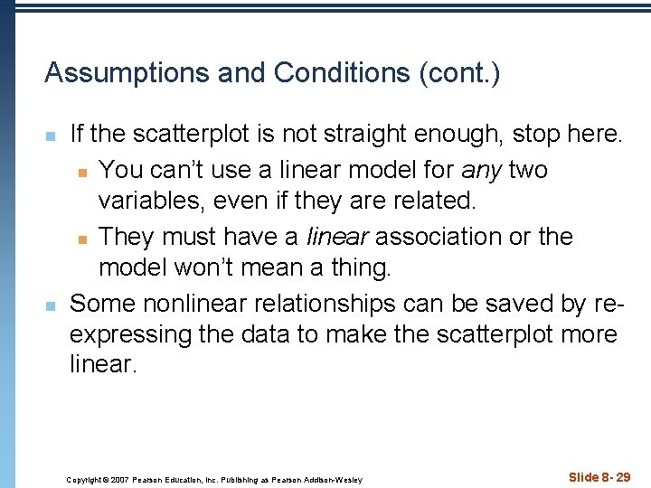 Assumptions and Conditions (cont. ) n n If the scatterplot is not straight enough,