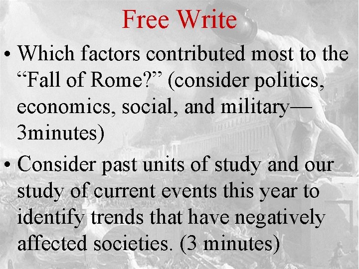 Free Write • Which factors contributed most to the “Fall of Rome? ” (consider