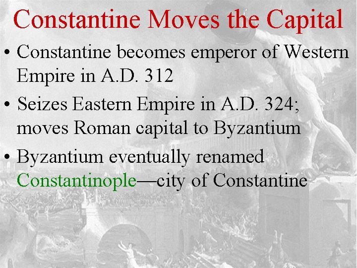 Constantine Moves the Capital • Constantine becomes emperor of Western Empire in A. D.