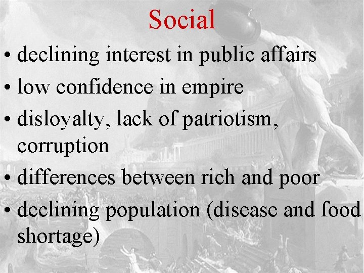 Social • declining interest in public affairs • low confidence in empire • disloyalty,