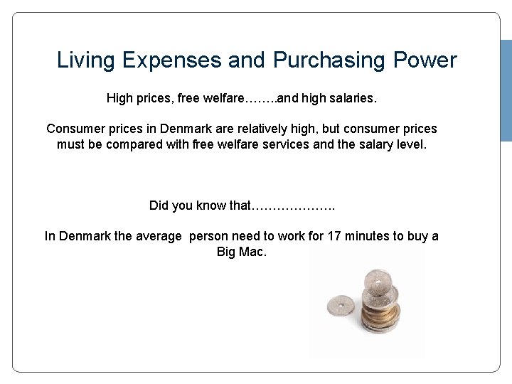 Living Expenses and Purchasing Power High prices, free welfare……. . and high salaries. Consumer
