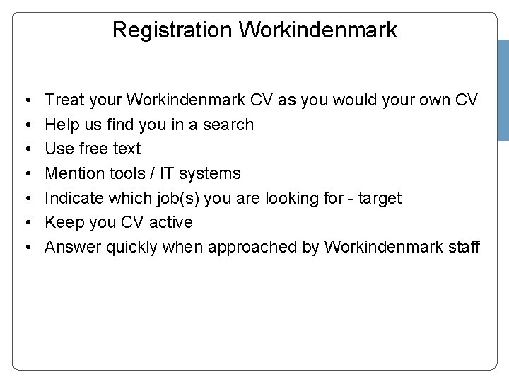 Registration Workindenmark • • Treat your Workindenmark CV as you would your own CV