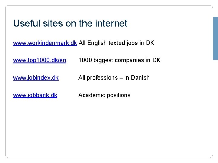 Useful sites on the internet www. workindenmark. dk All English texted jobs in DK