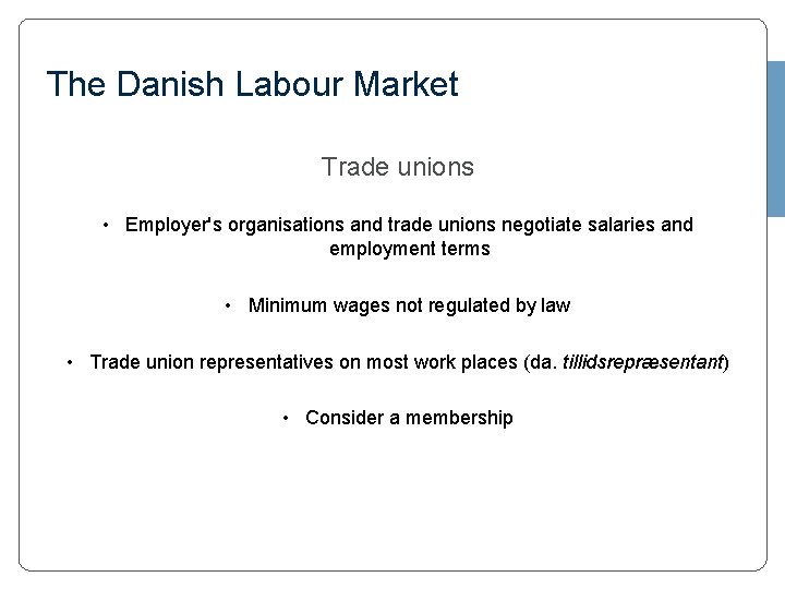 The Danish Labour Market Trade unions • Employer's organisations and trade unions negotiate salaries