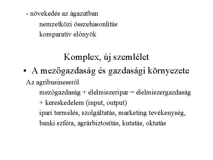 - növekedés az ágazatban nemzetközi összehasonlítás komparatív előnyök Komplex, új szemlélet • A mezőgazdaság