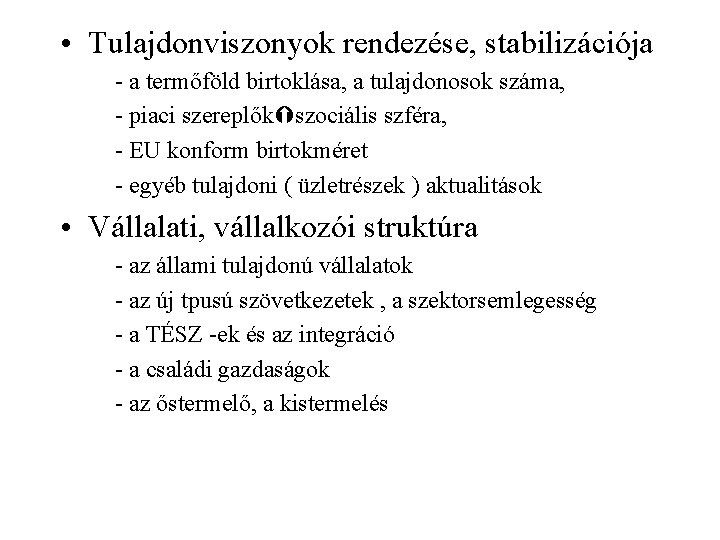  • Tulajdonviszonyok rendezése, stabilizációja - a termőföld birtoklása, a tulajdonosok száma, - piaci