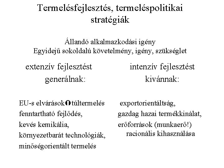 Termelésfejlesztés, termeléspolitikai stratégiák Állandó alkalmazkodási igény Egyidejű sokoldalú követelmény, igény, szükséglet extenzív fejlesztést generálnak: