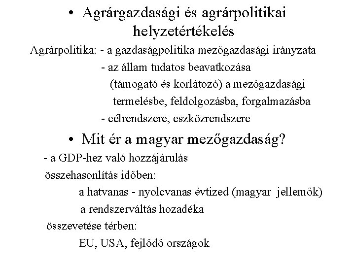  • Agrárgazdasági és agrárpolitikai helyzetértékelés Agrárpolitika: - a gazdaságpolitika mezőgazdasági irányzata - az