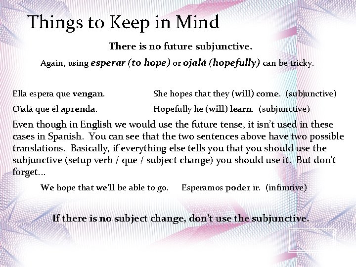 Things to Keep in Mind There is no future subjunctive. Again, using esperar (to