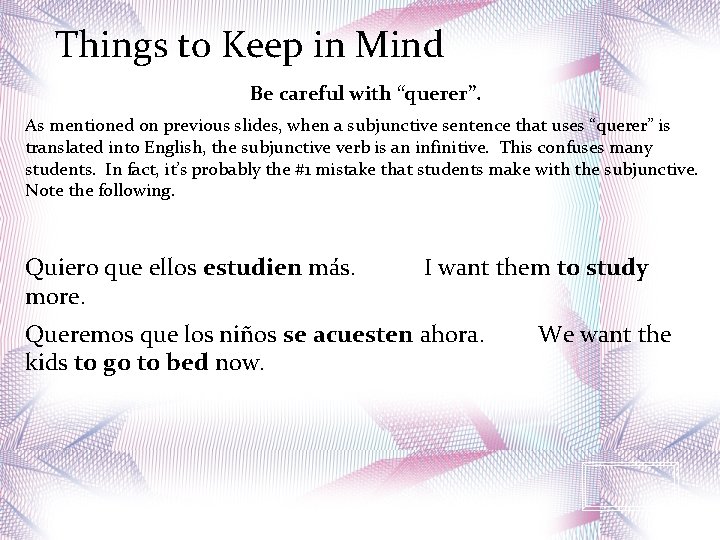 Things to Keep in Mind Be careful with “querer”. As mentioned on previous slides,