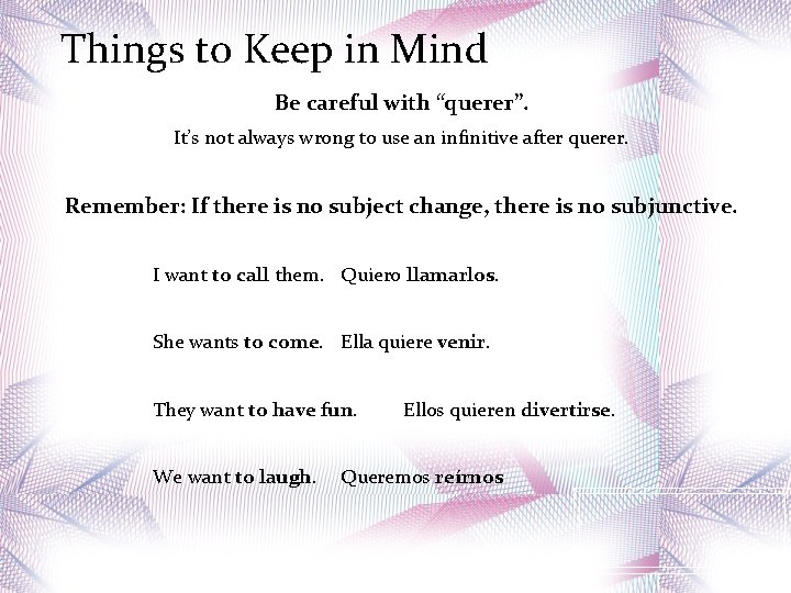 Things to Keep in Mind Be careful with “querer”. It’s not always wrong to