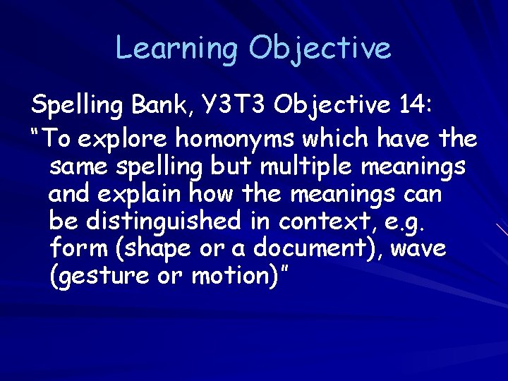 Learning Objective Spelling Bank, Y 3 T 3 Objective 14: “To explore homonyms which