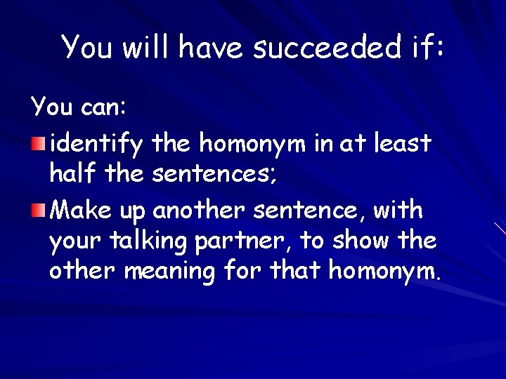 You will have succeeded if: You can: identify the homonym in at least half