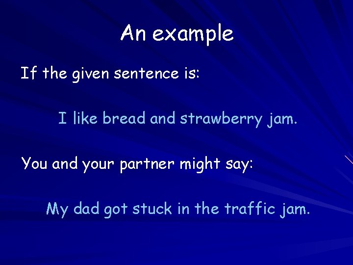 An example If the given sentence is: I like bread and strawberry jam. You