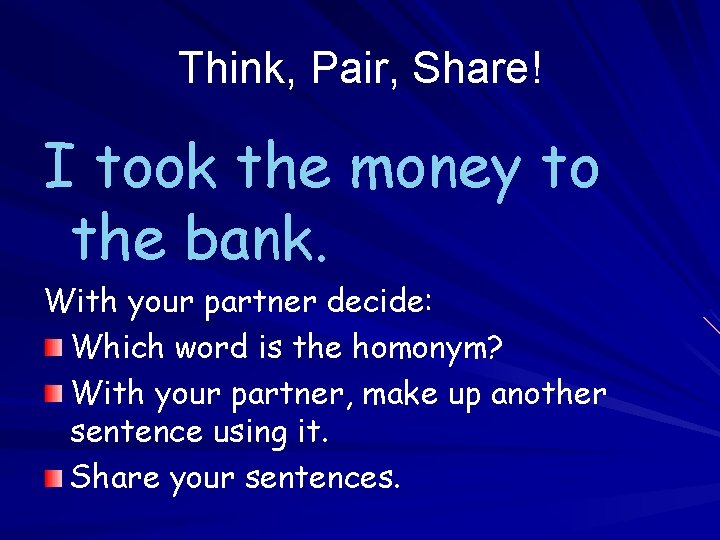 Think, Pair, Share! I took the money to the bank. With your partner decide: