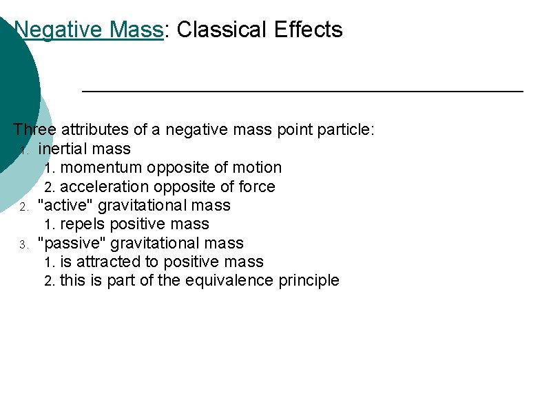 Negative Mass: Classical Effects Three attributes of a negative mass point particle: 1. inertial