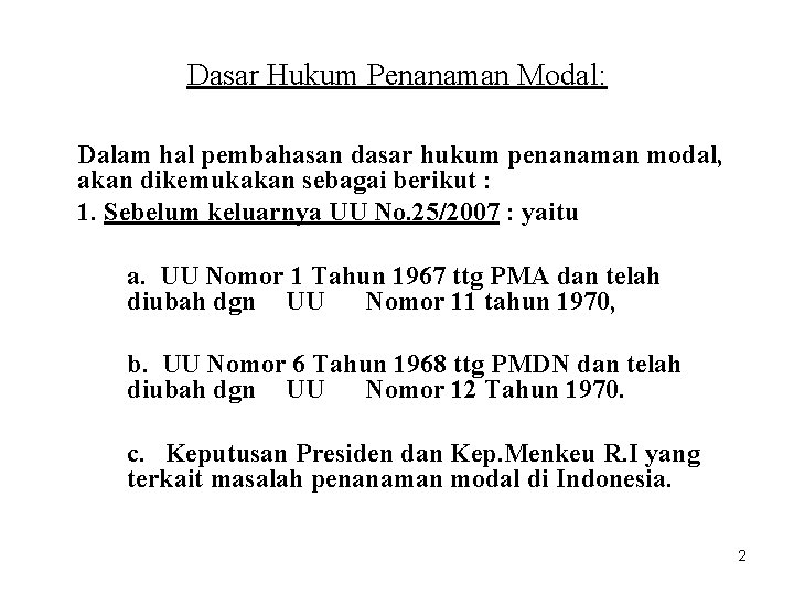 Dasar Hukum Penanaman Modal: Dalam hal pembahasan dasar hukum penanaman modal, akan dikemukakan sebagai