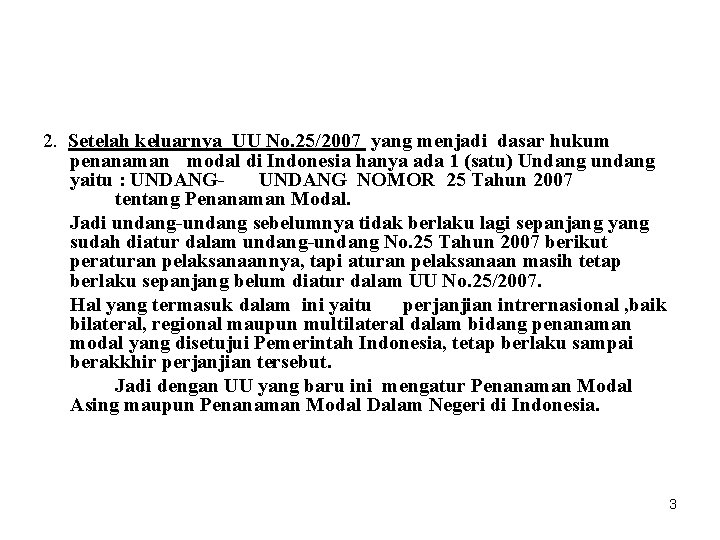 2. Setelah keluarnya UU No. 25/2007 yang menjadi dasar hukum penanaman modal di Indonesia