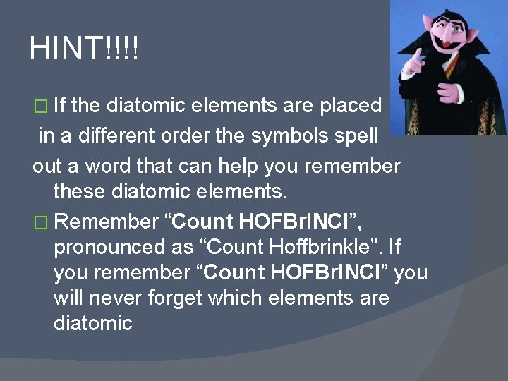 HINT!!!! � If the diatomic elements are placed in a different order the symbols
