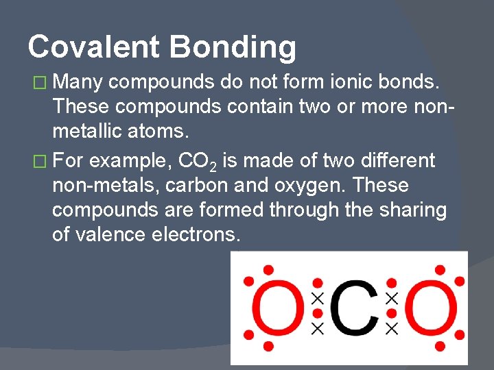 Covalent Bonding � Many compounds do not form ionic bonds. These compounds contain two