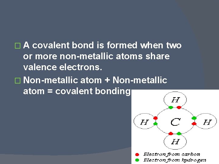 � A covalent bond is formed when two or more non-metallic atoms share valence