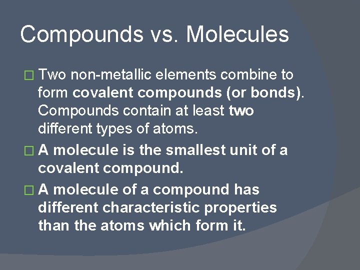 Compounds vs. Molecules � Two non-metallic elements combine to form covalent compounds (or bonds).