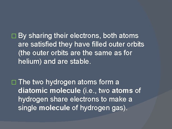 � By sharing their electrons, both atoms are satisfied they have filled outer orbits