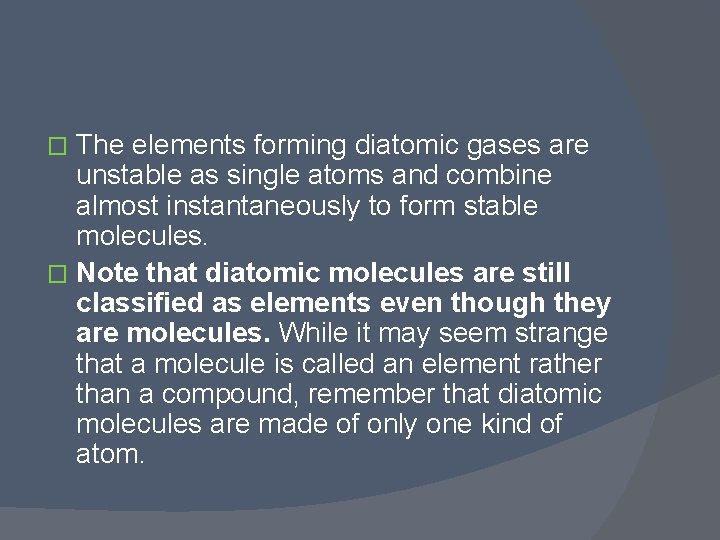 The elements forming diatomic gases are unstable as single atoms and combine almost instantaneously