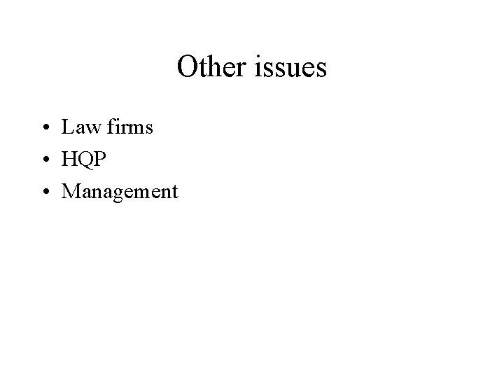 Other issues • Law firms • HQP • Management 