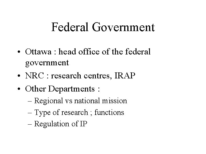 Federal Government • Ottawa : head office of the federal government • NRC :