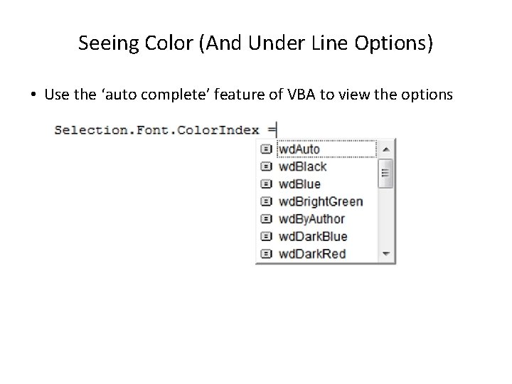 Seeing Color (And Under Line Options) • Use the ‘auto complete’ feature of VBA
