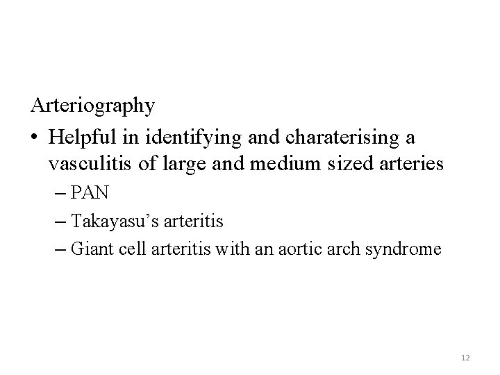 Arteriography • Helpful in identifying and charaterising a vasculitis of large and medium sized