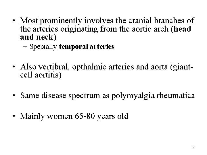  • Most prominently involves the cranial branches of the arteries originating from the
