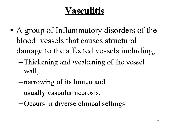 Vasculitis • A group of Inflammatory disorders of the blood vessels that causes structural
