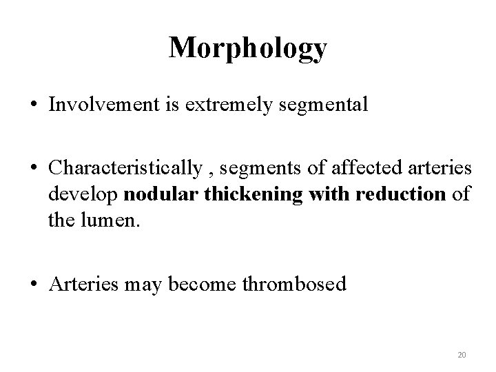 Morphology • Involvement is extremely segmental • Characteristically , segments of affected arteries develop