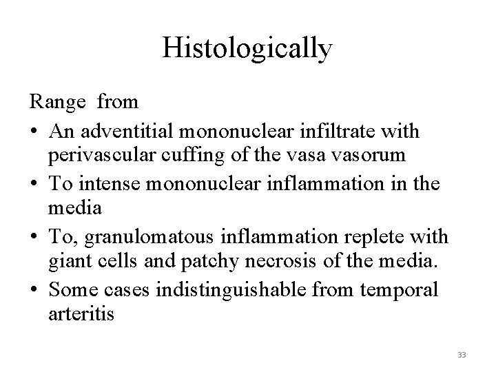 Histologically Range from • An adventitial mononuclear infiltrate with perivascular cuffing of the vasa
