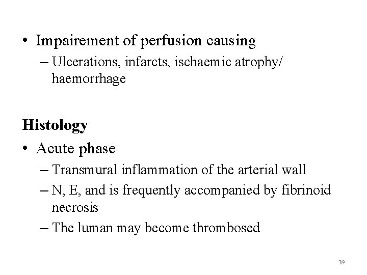  • Impairement of perfusion causing – Ulcerations, infarcts, ischaemic atrophy/ haemorrhage Histology •