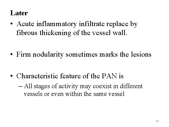 Later • Acute inflammatory infiltrate replace by fibrous thickening of the vessel wall. •