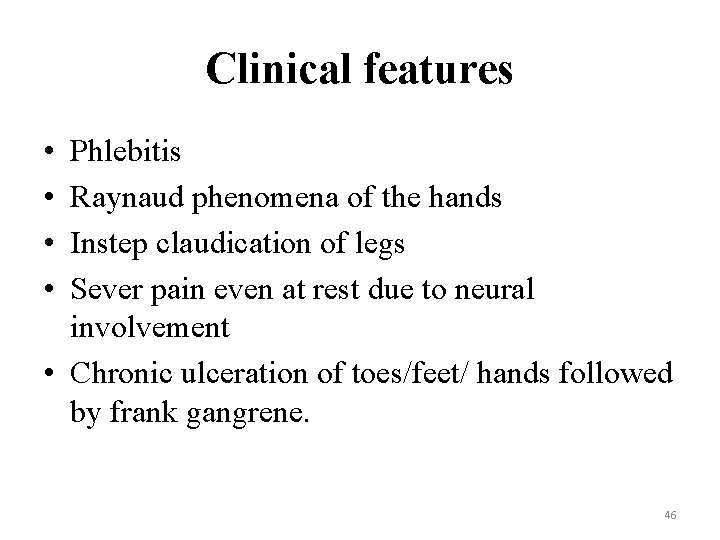 Clinical features • • Phlebitis Raynaud phenomena of the hands Instep claudication of legs