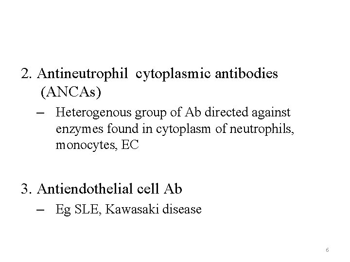 2. Antineutrophil cytoplasmic antibodies (ANCAs) – Heterogenous group of Ab directed against enzymes found
