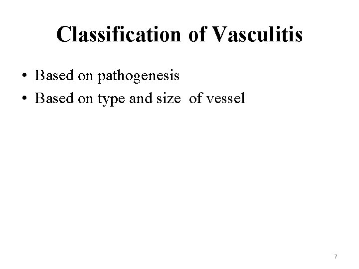 Classification of Vasculitis • Based on pathogenesis • Based on type and size of