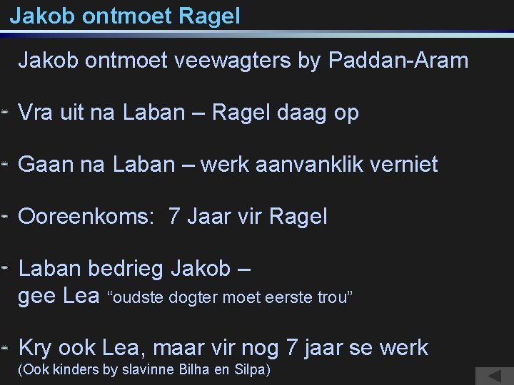 Jakob ontmoet Ragel Jakob ontmoet veewagters by Paddan-Aram Vra uit na Laban – Ragel