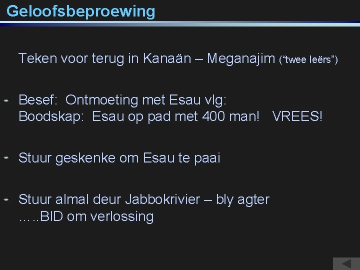 Geloofsbeproewing Teken voor terug in Kanaän – Meganajim (“twee leërs”) Besef: Ontmoeting met Esau