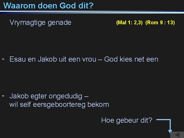 Waarom doen God dit? Vrymagtige genade (Mal 1: 2, 3) (Rom 9 : 13)