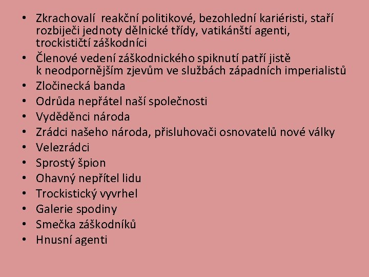  • Zkrachovalí reakční politikové, bezohlední kariéristi, staří rozbiječi jednoty dělnické třídy, vatikánští agenti,