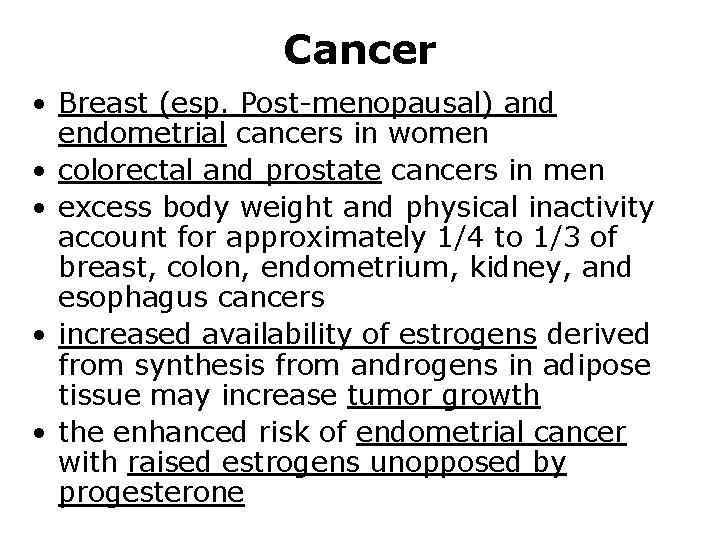 Cancer • Breast (esp. Post-menopausal) and endometrial cancers in women • colorectal and prostate