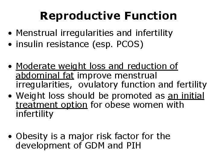 Reproductive Function • Menstrual irregularities and infertility • insulin resistance (esp. PCOS) • Moderate